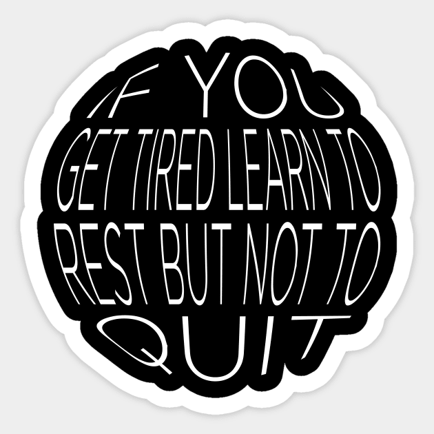 If You Get Tired Learn To Rest But Not To Quit Sticker by T-Shirt Attires